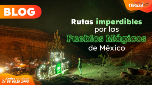 Rutas imperdibles por los Pueblos Mágicos de México