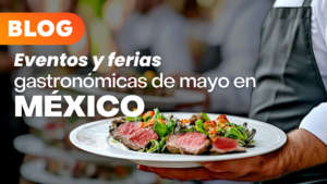 Eventos y ferias gastronómicas de mayo en México que vale la pena visitar en grupo
