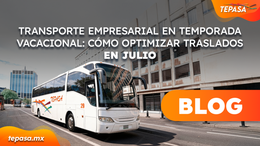 Transporte empresarial en temporada vacacional: cómo optimizar traslados en julio